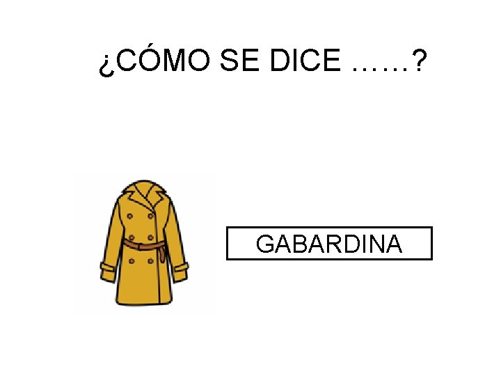 ¿CÓMO SE DICE ……? GABARDINA 