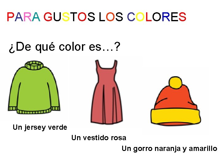 PARA GUSTOS LOS COLORES ¿De qué color es…? Un jersey verde Un vestido rosa