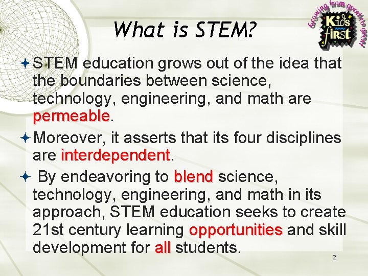 What is STEM? STEM education grows out of the idea that the boundaries between