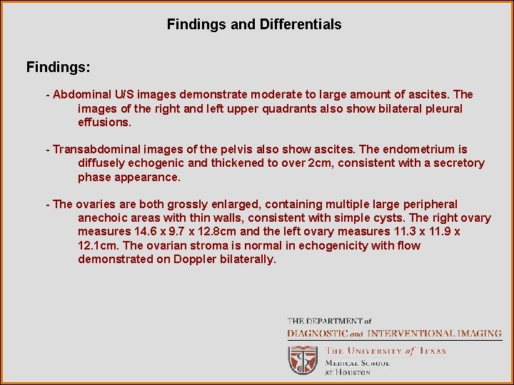 Findings and Differentials Findings: - Abdominal U/S images demonstrate moderate to large amount of