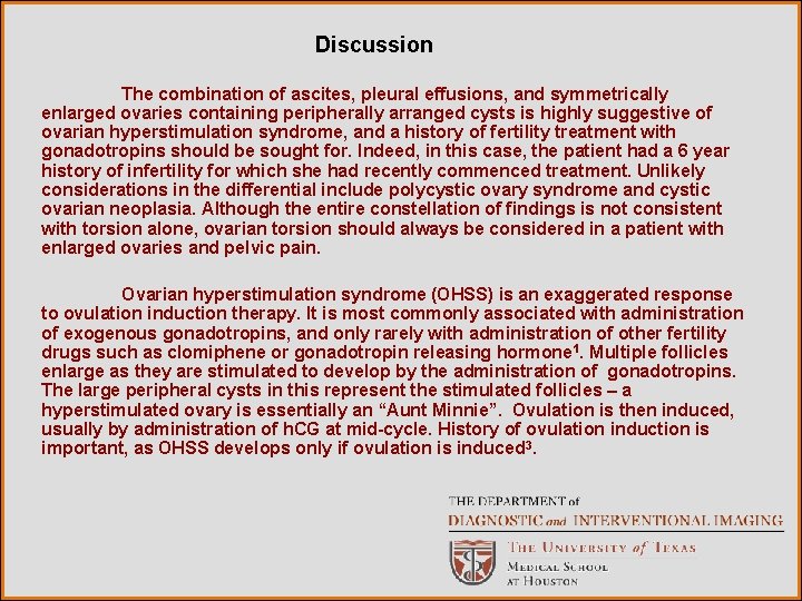 Discussion The combination of ascites, pleural effusions, and symmetrically enlarged ovaries containing peripherally arranged