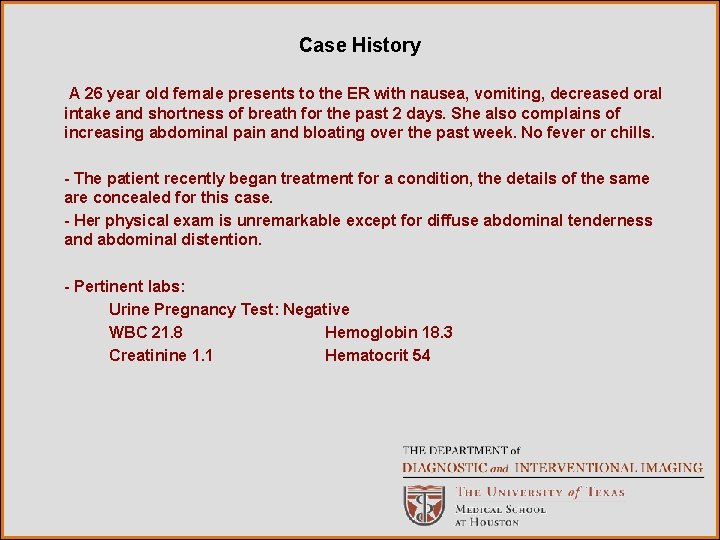 Case History A 26 year old female presents to the ER with nausea, vomiting,