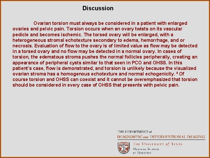 Discussion Ovarian torsion must always be considered in a patient with enlarged ovaries and