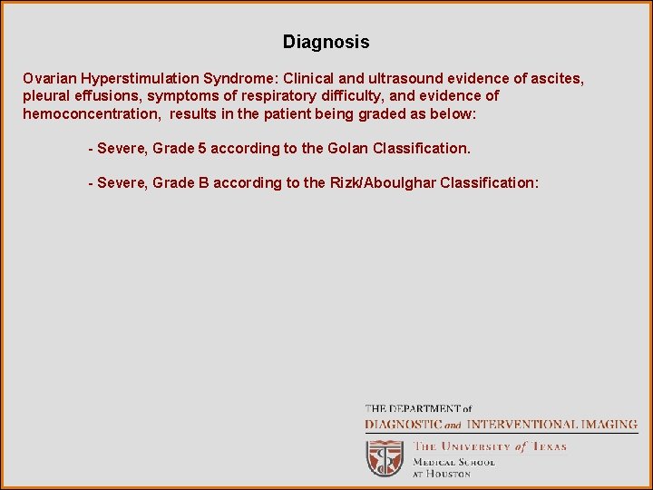 Diagnosis Ovarian Hyperstimulation Syndrome: Clinical and ultrasound evidence of ascites, pleural effusions, symptoms of