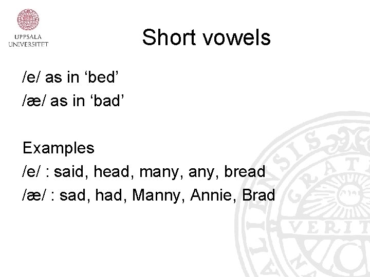 Short vowels /e/ as in ‘bed’ /æ/ as in ‘bad’ Examples /e/ : said,