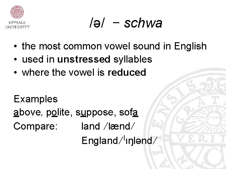 /ə/ – schwa • the most common vowel sound in English • used in