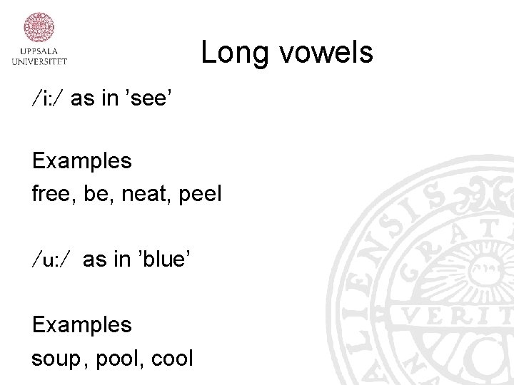 Long vowels /i: / as in ’see’ Examples free, be, neat, peel /u: /