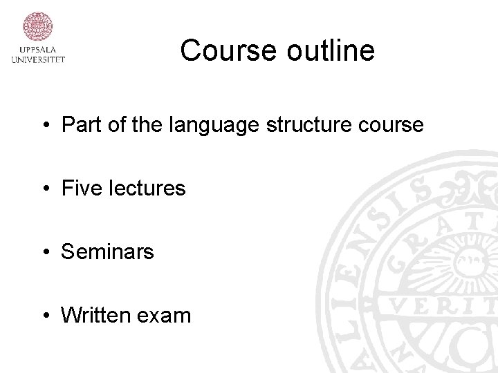 Course outline • Part of the language structure course • Five lectures • Seminars Course outline • Part of the language structure course • Five lectures • Seminars