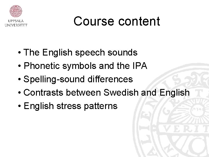 Course content • The English speech sounds • Phonetic symbols and the IPA •