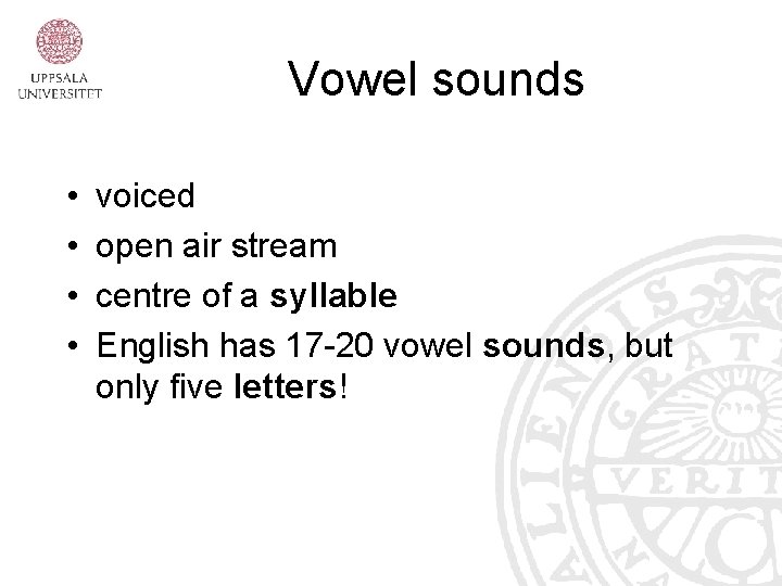 Vowel sounds • • voiced open air stream centre of a syllable English has