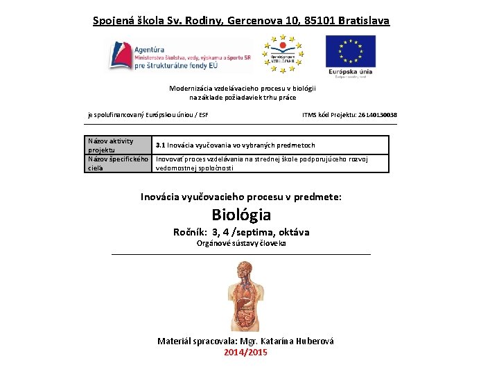 Spojená škola Sv. Rodiny, Gercenova 10, 85101 Bratislava Modernizácia vzdelávacieho procesu v biológii na