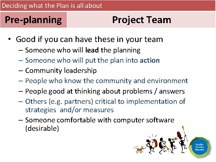 Deciding what the Plan is all about Pre-planning Project Team • Good if you