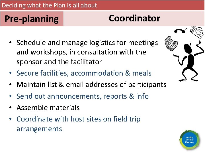 Deciding what the Plan is all about Pre-planning Coordinator • Schedule and manage logistics