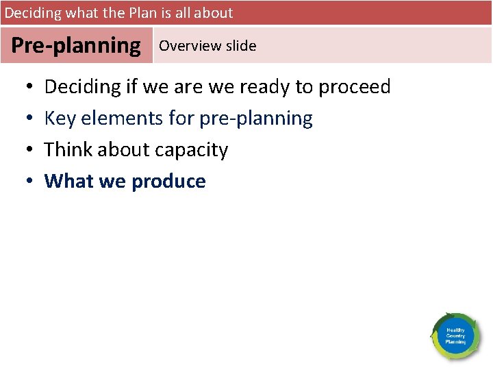 Deciding what the Plan is all about Pre-planning • • Overview slide Deciding if