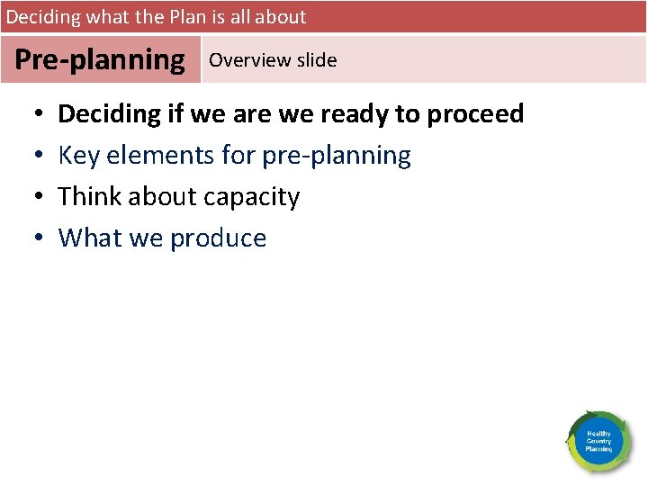 Deciding what the Plan is all about Pre-planning • • Overview slide Deciding if