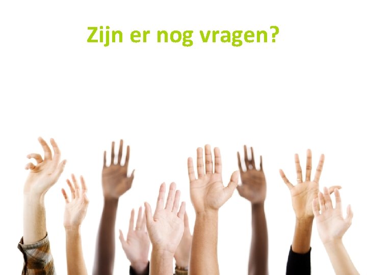 Zijn er nog vragen? 
