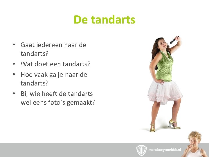 De tandarts • Gaat iedereen naar de tandarts? • Wat doet een tandarts? •