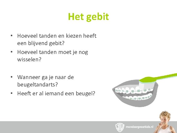 Het gebit • Hoeveel tanden en kiezen heeft een blijvend gebit? • Hoeveel tanden