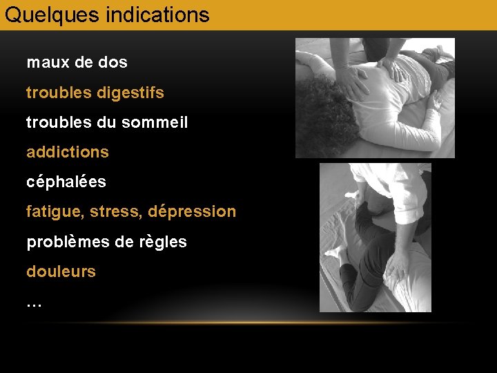 Quelques indications maux de dos troubles digestifs troubles du sommeil addictions céphalées fatigue, stress,