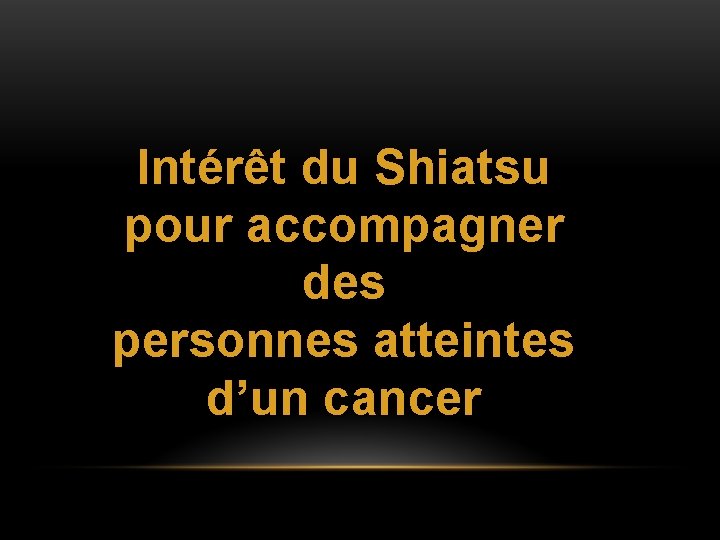 Intérêt du Shiatsu pour accompagner des personnes atteintes d’un cancer Intérêt du Shiatsu pour accompagner des personnes atteintes d’un cancer