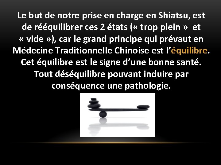 Le but de notre prise en charge en Shiatsu, est de rééquilibrer ces 2 Le but de notre prise en charge en Shiatsu, est de rééquilibrer ces 2