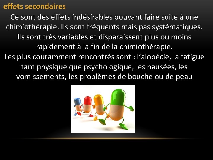 effets secondaires Ce sont des effets indésirables pouvant faire suite à une chimiothérapie. effets secondaires Ce sont des effets indésirables pouvant faire suite à une chimiothérapie.