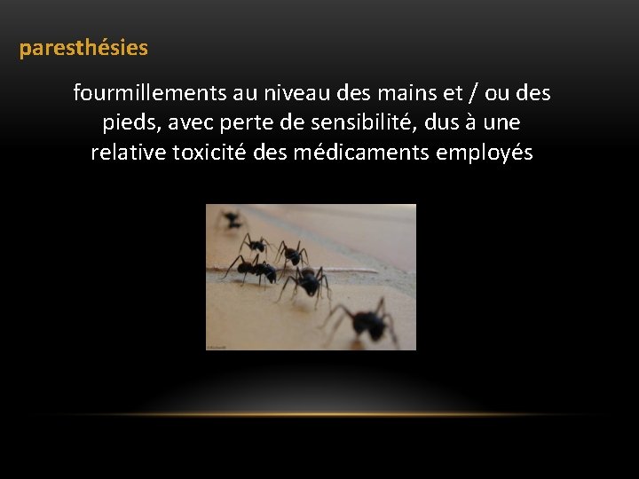 paresthésies fourmillements au niveau des mains et / ou des pieds, avec perte de