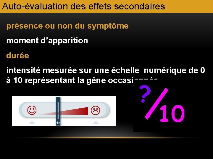 Auto-évaluation des effets secondaires présence ou non du symptôme moment d’apparition durée intensité mesurée Auto-évaluation des effets secondaires présence ou non du symptôme moment d’apparition durée intensité mesurée