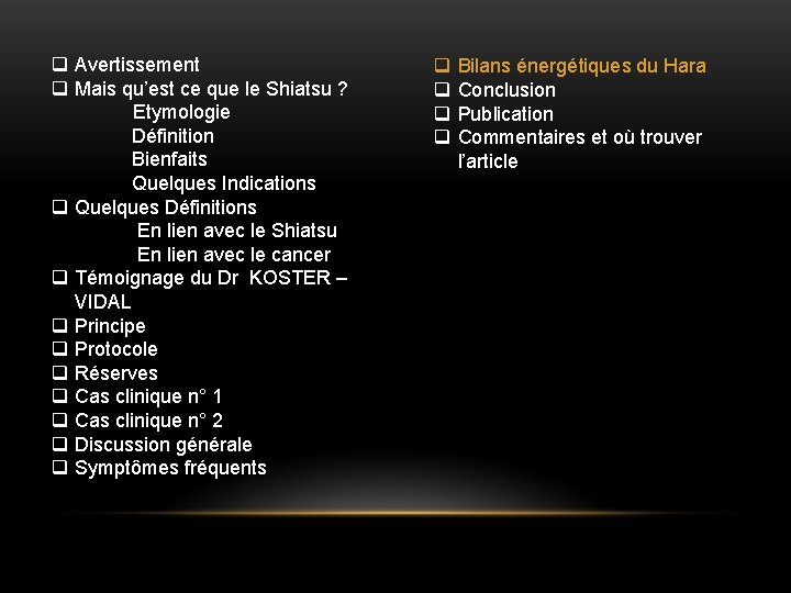 q Avertissement q Mais qu’est ce que le Shiatsu ? Etymologie Définition Bienfaits Quelques q Avertissement q Mais qu’est ce que le Shiatsu ? Etymologie Définition Bienfaits Quelques