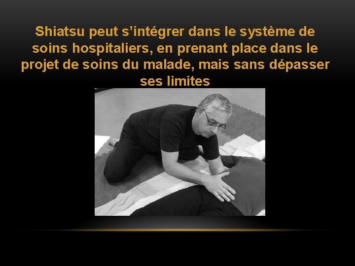 Shiatsu peut s’intégrer dans le système de soins hospitaliers, en prenant place dans le Shiatsu peut s’intégrer dans le système de soins hospitaliers, en prenant place dans le