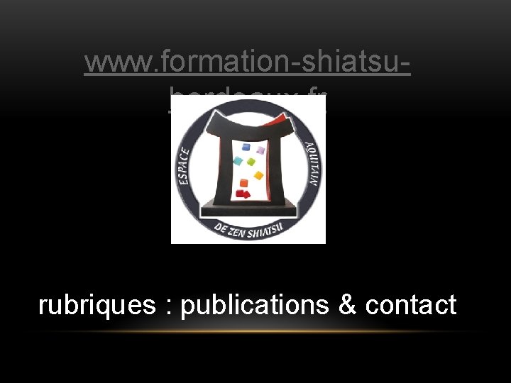 www. formation-shiatsubordeaux. fr rubriques : publications & contact 