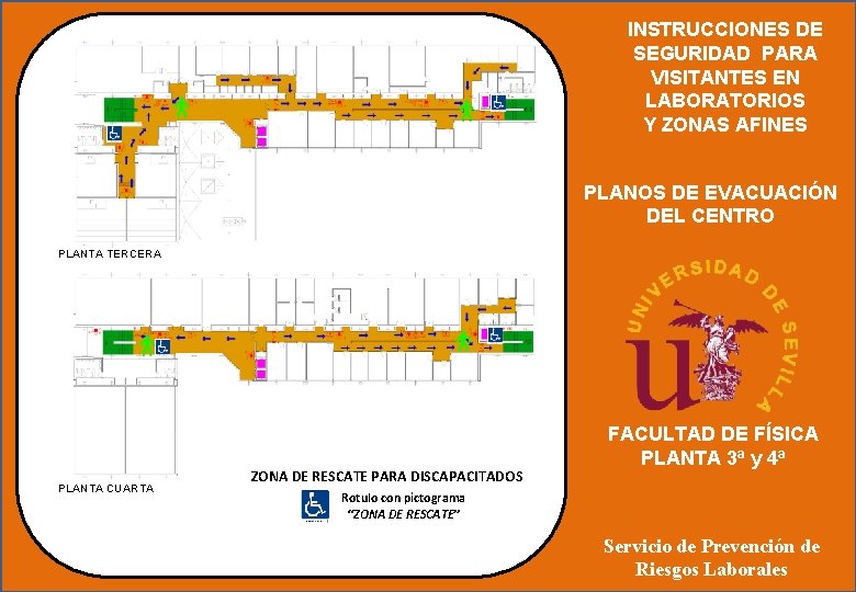 INSTRUCCIONES DE SEGURIDAD PARA VISITANTES EN LABORATORIOS Y ZONAS AFINES PLANOS DE EVACUACIÓN DEL