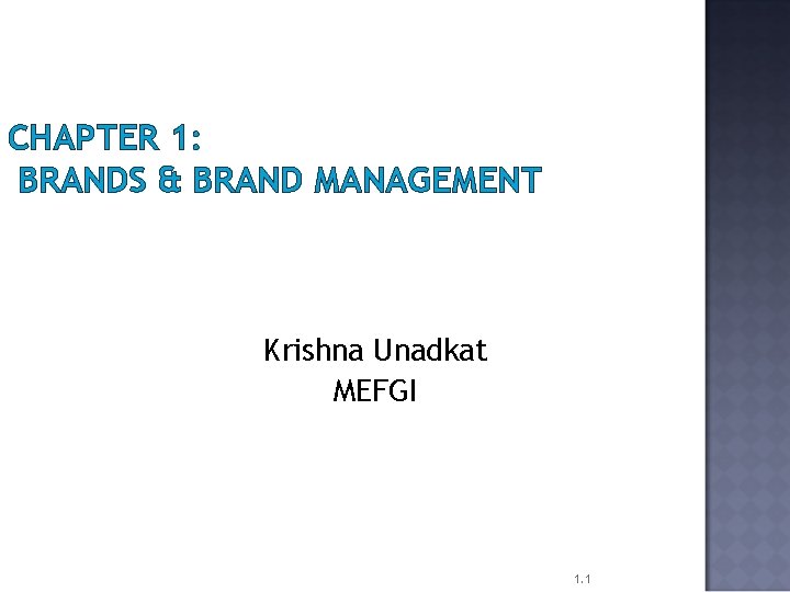 CHAPTER 1: BRANDS & BRAND MANAGEMENT Krishna Unadkat MEFGI 1. 1 