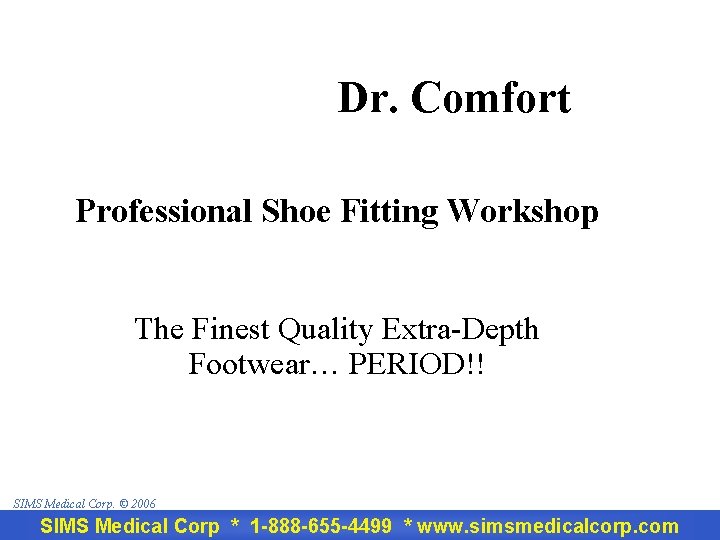 Dr. Comfort Professional Shoe Fitting Workshop The Finest Quality Extra-Depth Footwear… PERIOD!! SIMS Medical