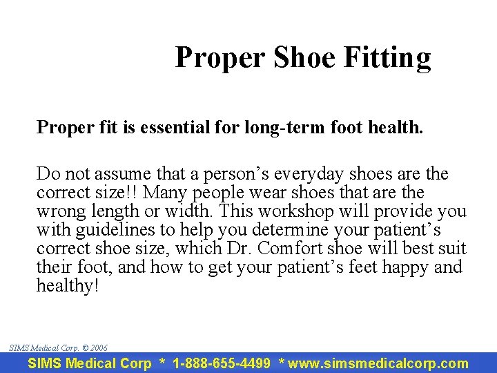 Proper Shoe Fitting Proper fit is essential for long-term foot health. Do not assume