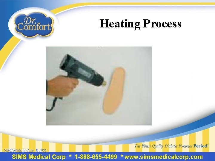 Heating Process SIMS Medical Corp. © 2006 SIMS Medical Corp * 1 -888 -655