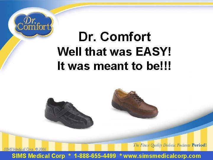 Dr. Comfort Well that was EASY! It was meant to be!!! SIMS Medical Corp.