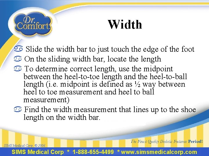 Width a Slide the width bar to just touch the edge of the foot