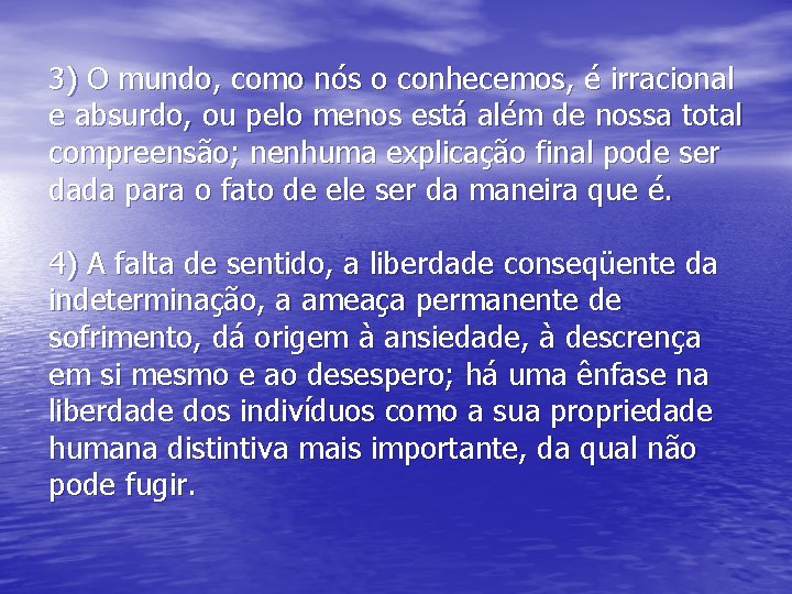 3) O mundo, como nós o conhecemos, é irracional e absurdo, ou pelo menos