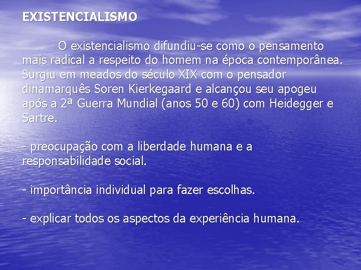 EXISTENCIALISMO O existencialismo difundiu-se como o pensamento mais radical a respeito do homem na