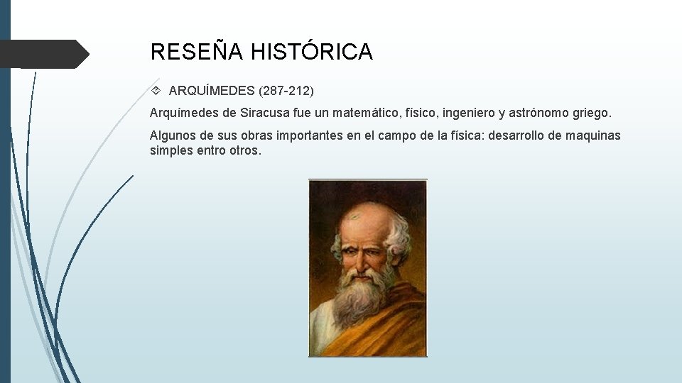 RESEÑA HISTÓRICA ARQUÍMEDES (287 -212) Arquímedes de Siracusa fue un matemático, físico, ingeniero y
