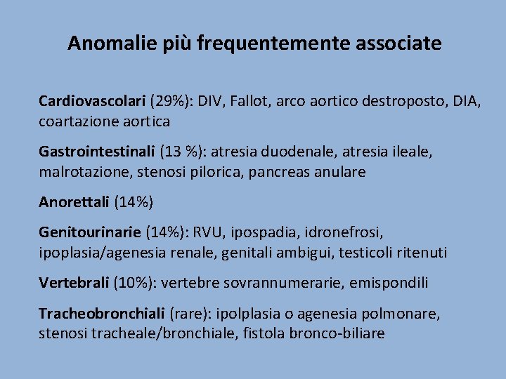 Anomalie più frequentemente associate Cardiovascolari (29%): DIV, Fallot, arco aortico destroposto, DIA, coartazione aortica