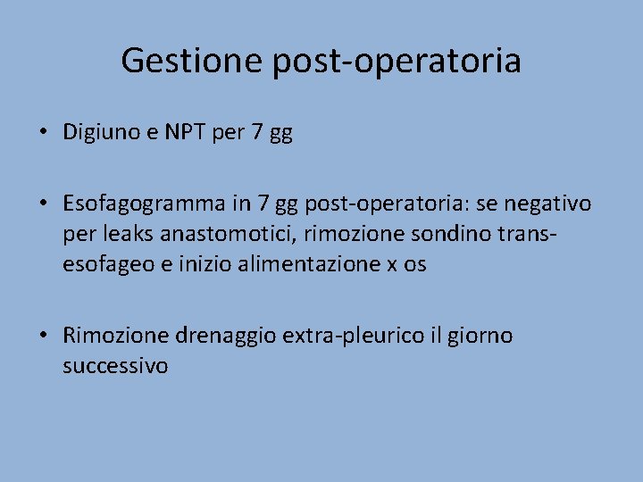 Gestione post-operatoria • Digiuno e NPT per 7 gg • Esofagogramma in 7 gg