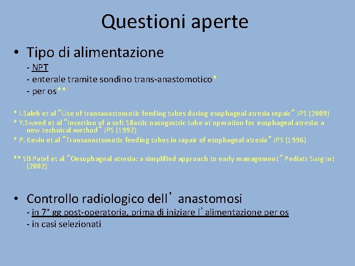Questioni aperte • Tipo di alimentazione - NPT - enterale tramite sondino trans-anastomotico* -