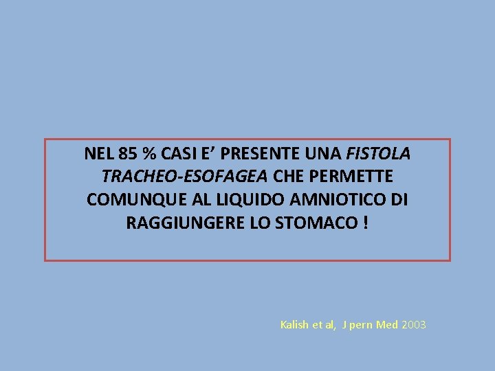 NEL 85 % CASI E’ PRESENTE UNA FISTOLA TRACHEO-ESOFAGEA CHE PERMETTE COMUNQUE AL LIQUIDO