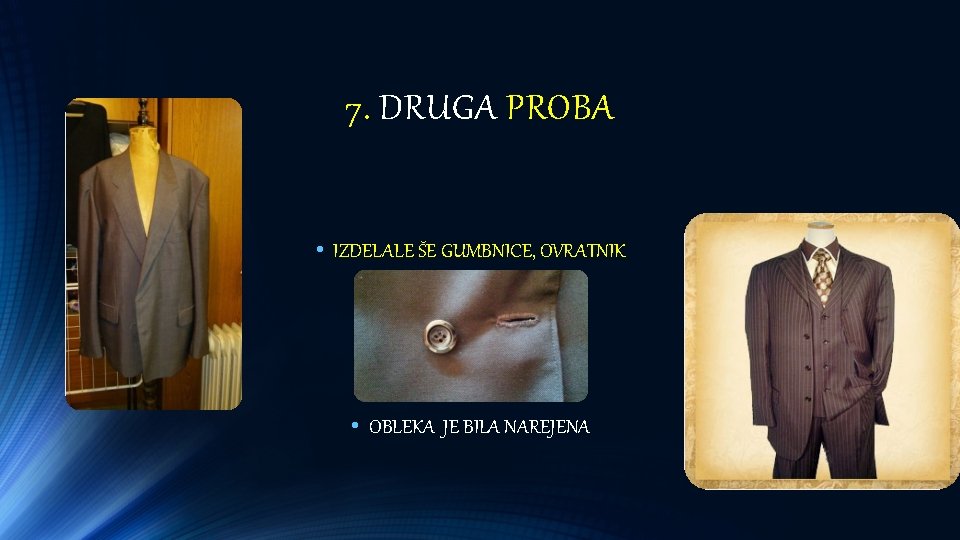 7. DRUGA PROBA • IZDELALE ŠE GUMBNICE, OVRATNIK • OBLEKA JE BILA NAREJENA 