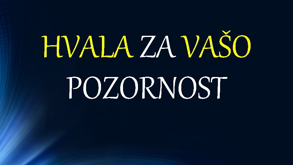 HVALA ZA VAŠO POZORNOST 