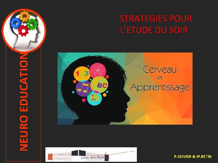 NEURO EDUCATION STRATEGIES POUR L’ETUDE DU SOIR P. OLIVIER & JP. BETIN 