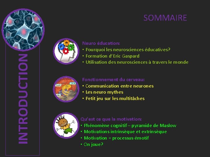 INTRODUCTION SOMMAIRE Neuro éducation: • Pourquoi les neurosciences éducatives? • Formation d’Eric Gaspard •