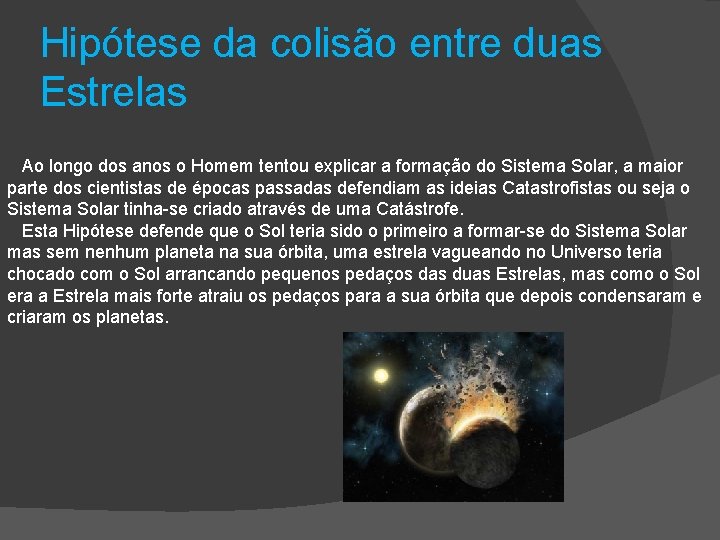 Hipótese da colisão entre duas Estrelas Ao longo dos anos o Homem tentou explicar